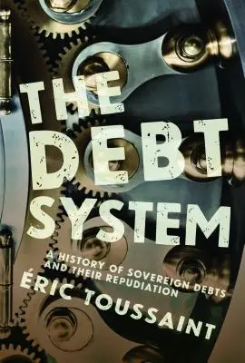 Il sistema del debito: Storia dei debiti sovrani e del loro ripudio - The Debt System: A History of Sovereign Debts and Their Repudiation