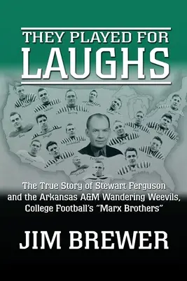 Hanno giocato per ridere: La vera storia di Stewart Ferguson e degli Arkansas A&M Wandering Weevils, i fratelli Marx del college football - They Played for Laughs: The True Story of Stewart Ferguson and the Arkansas A&M Wandering Weevils, College Football's Marx Brothers