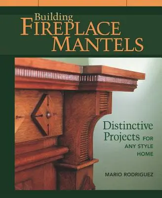 Costruire caminetti: Progetti distintivi per ogni stile di casa - Building Fireplace Mantels: Distinctive Projects for Any Style Home