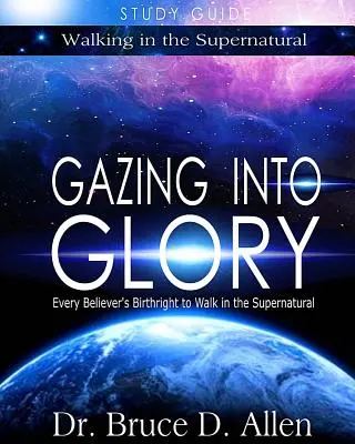 Guida allo studio di Gazing Into Glory: Il diritto di nascita di ogni credente a camminare nel soprannaturale - Gazing Into Glory Study Guide: Every Believer's Birthright to Walk in the Supernatural