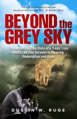 Oltre il cielo grigio: l'incredibile storia vera di una tragica perdita che ha portato un sopravvissuto a trovare significato, redenzione e speranza - Beyond the Grey Sky: The Incredible True Story of a Tragic Loss Which Led One Survivor to Meaning, Redemption and Hope