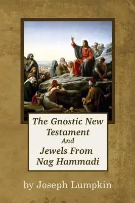 Il Nuovo Testamento gnostico e i gioielli di Nag Hammadi - The Gnostic New Testament And Jewels From Nag Hammadi