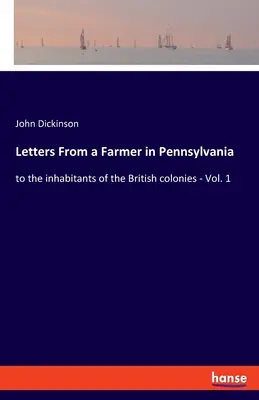 Lettere di un contadino della Pennsylvania: agli abitanti delle colonie britanniche - Vol. 1 - Letters From a Farmer in Pennsylvania: to the inhabitants of the British colonies - Vol. 1