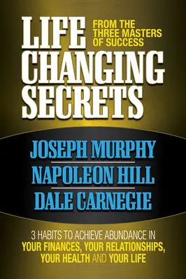 I segreti che cambiano la vita dei tre maestri del successo: 3 abitudini per ottenere l'abbondanza nelle vostre finanze, nella vostra salute e nella vostra vita - Life Changing Secrets from the Three Masters of Success: 3 Habits to Achieve Abundance in Your Finances, Your Health and Your Life