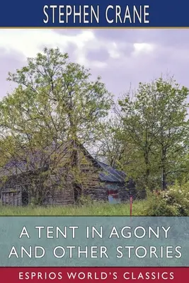 Una tenda in agonia e altre storie (Esprios Classics) - A Tent in Agony and Other Stories (Esprios Classics)