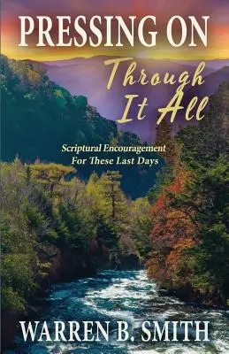 Andare avanti attraverso tutto: l'incoraggiamento delle Scritture per questi ultimi giorni - Pressing On Through It All: Scriptural Encouragement For These Last Days