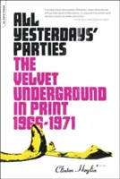 All Yesterdays' Parties: I Velvet Underground in stampa, 1966-1971 - All Yesterdays' Parties: The Velvet Underground in Print, 1966-1971