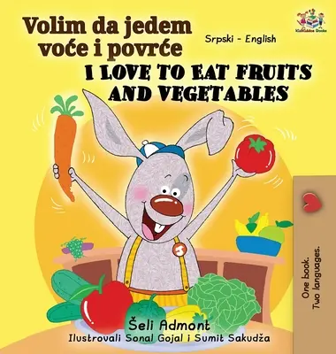 Amo mangiare frutta e verdura (Libro bilingue serbo-inglese - alfabeto latino) - I Love to Eat Fruits and Vegetables (Serbian English Bilingual Book - Latin alphabet)