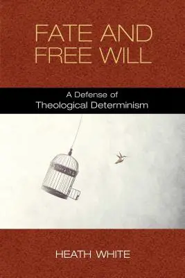 Destino e libero arbitrio: Una difesa del determinismo teologico - Fate and Free Will: A Defense of Theological Determinism