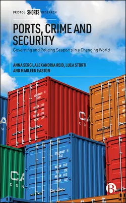 Porti, crimine e sicurezza: Governare e sorvegliare i porti marittimi in un mondo che cambia - Ports, Crime and Security: Governing and Policing Seaports in a Changing World