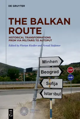 La rotta balcanica: Trasformazioni storiche dalla Via Militaris all'Autoput - The Balkan Route: Historical Transformations from Via Militaris to Autoput