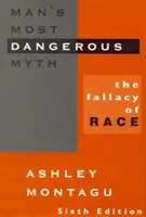 Il mito più pericoloso dell'uomo: la fallacia della razza, 6a edizione - Man's Most Dangerous Myth: The Fallacy of Race, 6th Edition