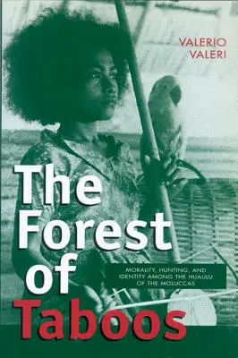 La foresta dei tabù: Moralità, caccia e identità tra gli Huaulu delle Molucche - The Forest of Taboos: Morality, Hunting, and Identity Among the Huaulu of the Moluccas