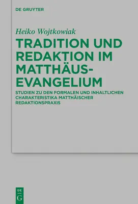 Tradizione e Riduzione nel Matthusevangelium: Formale Und Inhaltliche Charakteristika Matthischer Redaktionspraxis - Tradition Und Redaktion Im Matthusevangelium: Formale Und Inhaltliche Charakteristika Matthischer Redaktionspraxis