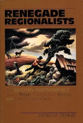 Regionalisti rinnegati: L'indipendenza moderna di Grant Wood, Thomas Hart Benton e John Steuart Curry - Renegade Regionalists: The Modern Independence of Grant Wood, Thomas Hart Benton, and John Steuart Curry