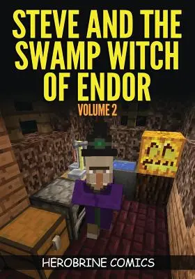 Steve e la strega della palude di Endor: Il fumetto definitivo di Minecraft Volume 2 - Steve And The Swamp Witch of Endor: The Ultimate Minecraft Comic Book Volume 2