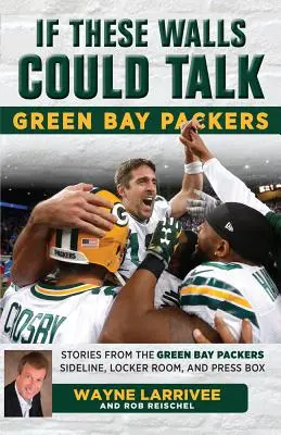 Se questi muri potessero parlare: Green Bay Packers: Storie dalla linea laterale, dallo spogliatoio e dalla tribuna stampa dei Green Bay Packers - If These Walls Could Talk: Green Bay Packers: Stories from the Green Bay Packers Sideline, Locker Room, and Press Box