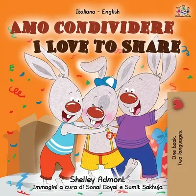 Amo condividere I Love to Share: Libro bilingue inglese italiano - Amo condividere I Love to Share: Italian English Bilingual Book