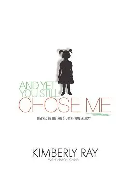 Eppure, hai scelto ancora me! Ispirato alla vera storia di Kimberly Ray - And Yet, You Still Chose Me!: Inspired By the True Story of Kimberly Ray