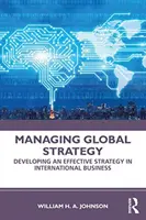Gestire la strategia globale: Sviluppare una strategia efficace nel business internazionale - Managing Global Strategy: Developing an Effective Strategy in International Business