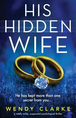 His Hidden Wife: un thriller psicologico pieno di colpi di scena e di suspense - His Hidden Wife: A totally twisty, suspenseful psychological thriller
