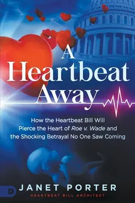 Un battito di cuore: Come la legge sul battito cardiaco trafiggerà il cuore di Roe V. Wade e lo scioccante tradimento che nessuno ha visto arrivare - A Heartbeat Away: How the Heartbeat Bill Will Pierce the Heart of Roe V. Wade and the Shocking Betrayal No One Saw Coming
