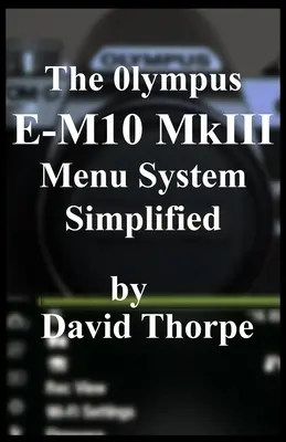 Il sistema di menu della Olympus E-M10 MkIII semplificato - The Olympus E-M10 MkIII Menu System Simplified