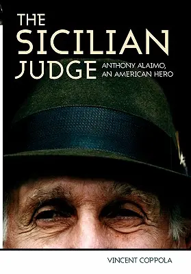 Il giudice siciliano: Anthony Alaimo, un eroe americano - The Sicilian Judge: Anthony Alaimo, an American Hero