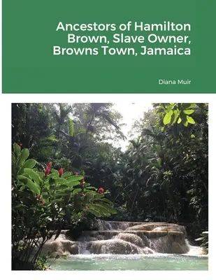 Antenati di Hamilton Brown, proprietario di schiavi, Browns Town, Giamaica - Ancestors of Hamilton Brown Slave Owner, Browns Town, Jamaica