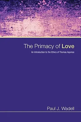 Il primato dell'amore: Introduzione all'etica di Tommaso d'Aquino - The Primacy of Love: An Introduction to the Ethics of Thomas Aquinas