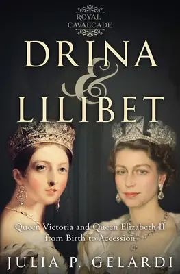 Drina e Lilibet: La regina Vittoria e la regina Elisabetta II dalla nascita all'ascesa al trono - Drina & Lilibet: Queen Victoria and Queen Elizabeth II From Birth to Accession