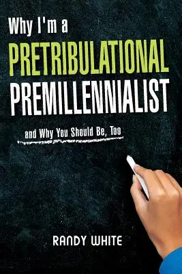 Perché sono un premillenarista pre-tribuzionale: E perché dovreste esserlo anche voi - Why I Am A Pretribulational Premillennialist: And Why You Should Be, Too