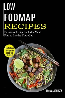 Ricette a basso contenuto di Fodmap: Ricette a basso contenuto di Fodmap per mantenersi in salute! (Ricette deliziose con un piano alimentare per alleviare l'intestino) - Low Fodmap Recipes: Low Fodmap Recipes to Keep You Healthy! (Delicious Recipe Includes Meal Plan to Soothe Your Gut)