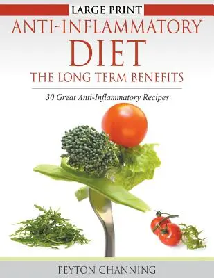 Dieta antinfiammatoria: I benefici a lungo termine (Large Print): 30 fantastiche ricette antinfiammatorie - Anti-Inflammatory Diet: The Long Term Benefits (Large Print): 30 Great Anti-Inflammatory Recipes