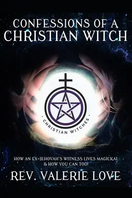 Confessioni di una strega cristiana: Come un ex testimone di Geova vive in modo magico e come puoi farlo anche tu! - EDIZIONE AMPLIATA 2020 - Confessions of a Christian Witch: How an Ex-Jehovah's Witness Lives Magickal & How You Can Too! - 2020 EXPANDED EDITION