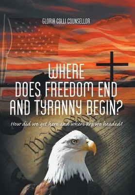 Dove finisce la libertà e inizia la tirannia: come siamo arrivati qui e dove siamo diretti? - Where Does Freedom End and Tyranny Begin?: How did we get here and where are we headed?