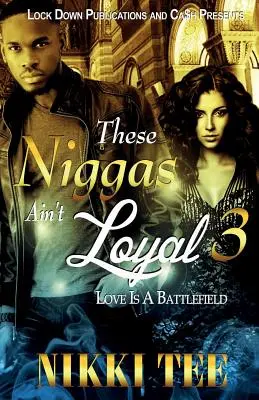 These Niggas Ain't Loyal 3: L'amore è un campo di battaglia - These Niggas Ain't Loyal 3: Love Is a Battlefield