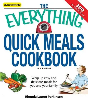 Il ricettario dei pasti veloci: Preparare pasti facili e deliziosi per voi e la vostra famiglia - The Everything Quick Meals Cookbook: Whip Up Easy and Delicious Meals for You and Your Family