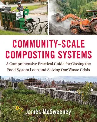 Sistemi di compostaggio su scala comunitaria: Una guida pratica completa per chiudere il ciclo del sistema alimentare e risolvere la nostra crisi dei rifiuti - Community-Scale Composting Systems: A Comprehensive Practical Guide for Closing the Food System Loop and Solving Our Waste Crisis