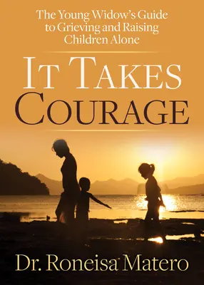 Ci vuole coraggio: La guida della giovane vedova al lutto e alla crescita dei figli da sola - It Takes Courage: The Young Widow's Guide to Grieving and Raising Children Alone