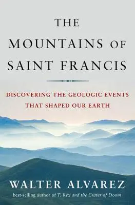 Le montagne di San Francesco: Alla scoperta degli eventi geologici che hanno plasmato la nostra Terra - Mountains of Saint Francis: Discovering the Geologic Events That Shaped Our Earth