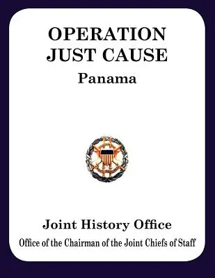 Operazione Just Cause: La pianificazione e l'esecuzione delle operazioni congiunte a Panama - Operation Just Cause: The Planning and Execution of Joint Operations in Panama
