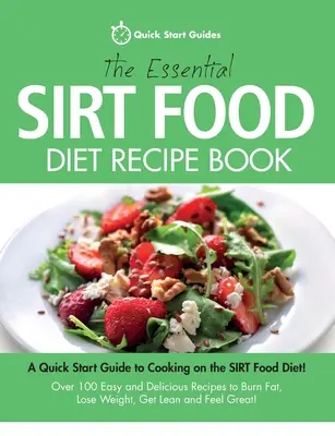 Il ricettario essenziale della dieta di Sirt: Una guida rapida per cucinare con la dieta Sirt! Più di 100 ricette facili e deliziose per bruciare i grassi, perdere - The Essential Sirt Food Diet Recipe Book: A Quick Start Guide To Cooking on The Sirt Food Diet! Over 100 Easy and Delicious Recipes to Burn Fat, Lose