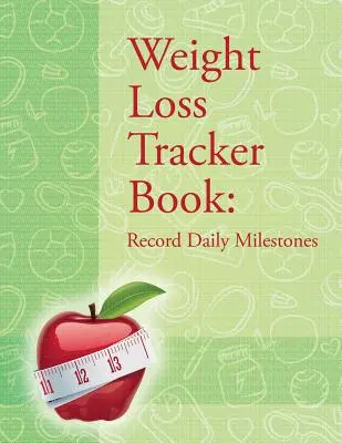 Libro del tracciatore della perdita di peso: Registra le tappe quotidiane - Weight Loss Tracker Book: Record Daily Milestones