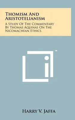 Il tomismo e l'aristotelismo: Uno studio del commento di Tommaso d'Aquino all'Etica Nicomachea - Thomism And Aristotelianism: A Study Of The Commentary By Thomas Aquinas On The Nicomachean Ethics