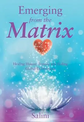 Emergere dalla matrice: Guarire il trauma umano e porre fine alla schiavitù globale - Emerging from the Matrix: Healing Human Trauma and Ending Global Enslavement