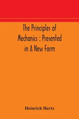 I principi della meccanica: presentati in una nuova forma - The principles of mechanics: presented in a new form