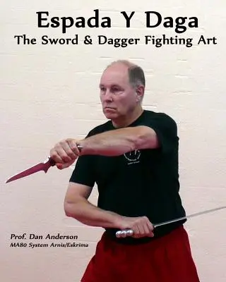 Espada Y Daga: l'arte del combattimento con spada e pugnale - Espada Y Daga: The Sword & Dagger Fighting Art
