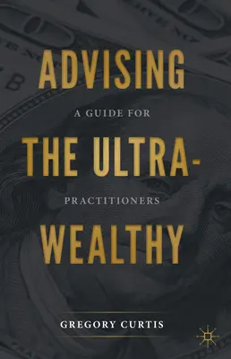 Consulenza agli ultra-salutisti: Una guida per gli operatori del settore - Advising the Ultra-Wealthy: A Guide for Practitioners