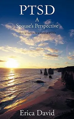Ptsd: Il punto di vista di un coniuge Come sopravvivere in un mondo di Ptsd - Ptsd: A Spouse's Perspective How to Survive in a World of Ptsd